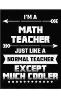 I'm a Math Teacher Just Like a Normal Teacher Except Much Cooler