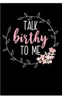 Talk Birthy to Me: Lined Journal Notebook for Midwives, Obgyns, Labor Delivery Nurses, Midwifery Students