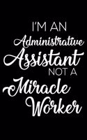 I'm an Administrative Assistant Not a Miracle Worker
