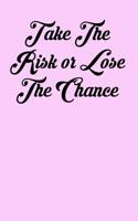Take the Risk or Lose the Chance