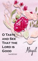 Abigail: O Taste and See That the Lord Is Good: Christian Journal with Bible Topics and Verses