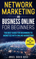 Network Marketing and Business on Line for Beginners: The Best Guide For Beginners To Monetize With On Line Marketing