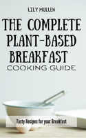 Complete Plant-Based Breakfast Cooking Guide
