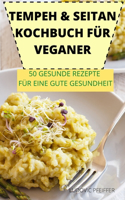 Tempeh & Seitan Kochbuch Für Veganer 50 Gesunde Rezepte Für Eine Gute Gesundheit