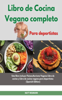 Libro de cucina vegano completo I The Complete Vegan Bodybuilding Cookbook (Spanish Edition): Lo último en recetas veganas para mejorar tu físico, construir músculos y aumentar el rendimiento deportivo I The Complete Vegan Bodybuilding Cookbo