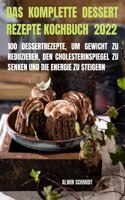 Das Komplette Dessert Rezepte Kochbuch 2022