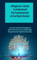 A Beginner's Guide to Understand the Fundamentals of the Stock Market