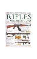 The World Encyclopedia of Rifles and Machine Guns: an Illustrated Guide to 500 Firearms