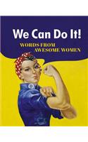 We Can Do It!: Words from Awesome Women