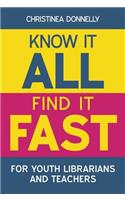 Know It All, Find It Fast for Youth Librarians and Teachers