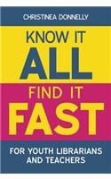 Know it All, Find it Fast for Youth Librarians and Teachers