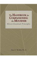 The Handbook for Companioning the Mourner: Eleven Essential Principles(The Companioning Series)
