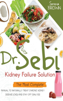 Dr. Sebi Kidney Failure Solution: How to Naturally Treat Chronic Kidney Disease (CKD) and Stay Off Dialysis