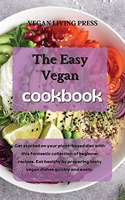 The Easy Vegan Cookbook: Get started on your plant-based diet with this fantastic collection of beginner recipes. Eat healthy by preparing tasty vegan dishes quickly and eas