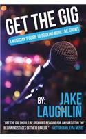Get the Gig: A Musician's Guide to Booking More Live Shows