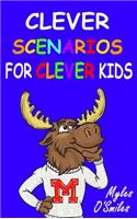 Clever Scenarios for Clever Kids: Thinking Questions for Kids, a Would You Rather Children's Game Book for Kids 8-12