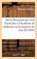 de la Discussion Qui Vient d'Avoir Lieu À l'Académie de Médecine Sur Les Tumeurs Du Sein