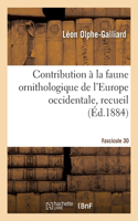 Contribution à la faune ornithologique de l'Europe occidentale, recueil. Fascicule 30