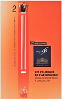 Les Politiques de l'Archeologie Du Milieu de Xixe Siecle a l'Oree Du Xxie