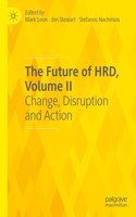 Future of Hrd, Volume II: Change, Disruption and Action