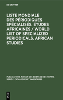 Liste Mondiale Des Périodiques Spécialisés. Études Africaines / World List of Specialized Periodicals. African Studies