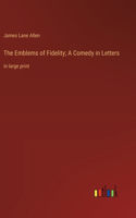 Emblems of Fidelity; A Comedy in Letters