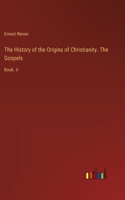 History of the Origins of Christianity. The Gospels