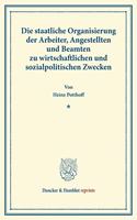 Die Staatliche Organisierung Der Arbeiter, Angestellten Und Beamten Zu Wirtschaftlichen Und Sozialpolitischen Zwecken: Denkschrift Im Auftrage Des Ministeriums Fur Soziale Fursorge Des Volksstaates Bayern