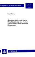 Gemeinschaftliche aerztliche Berufsausuebung und Formen interprofessioneller aerztlicher Kooperation: Eine Vergleichende Untersuchung Zum Deutschen Und Suedafrikanischen Recht