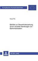 Beihilfe Zur Steuerhinterziehung Durch Neutrale Handlungen Von Bankmitarbeitern