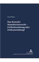 Das Deutsche Staatskirchenrecht - Freiheitsordnung Oder Fehlentwicklung?