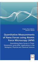 Quantitative Measurements of Nano Forces using Atomic Force Microscopy (AFM) - Quantifying Nano Forces in Three-Dimensions using AFM: Applications in the Biological, Physical and Chemical Sciences