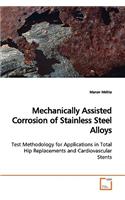 Mechanically Assisted Corrosion of Stainless Steel Alloys