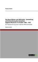 Neue Wissen vom Menschen. Entstehung und Entwicklung des Deutschen Hygiene-Museums in Dresden 1900 - 1931