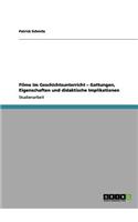 Filme im Geschichtsunterricht - Gattungen, Eigenschaften und didaktische Implikationen