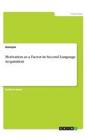 Motivation as a Factor in Second Language Acquisition