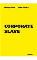 Marcus Matthias Keupp: Corporate Slave