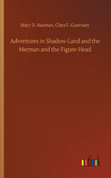 Adventures in Shadow-Land and the Merman and the Figure-Head