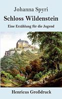 Schloss Wildenstein (Großdruck): Eine Erzählung für die Jugend