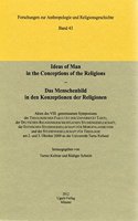 Ideas of Man in the Conceptions of the Religions / Das Menschenbild in Den Konzeptionen Der Religionen