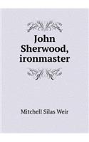 John Sherwood, Ironmaster