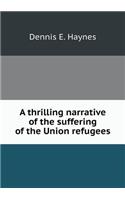 A Thrilling Narrative of the Suffering of the Union Refugees