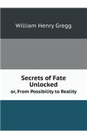 Secrets of Fate Unlocked or, From Possibility to Reality: (English)