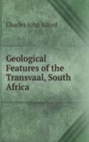 Geological Features of the Transvaal, South Africa