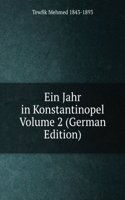 Ein Jahr in Konstantinopel Volume 2 (German Edition)