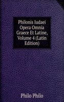 Philonis Iudaei Opera Omnia Graece Et Latine, Volume 4 (Latin Edition)