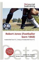Robert Jones (Footballer Born 1868): (English)