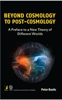 Beyond Cosmology to Post-Cosmology : A Preface to a New Theory of Different Worlds