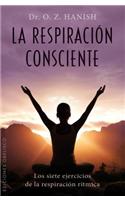 La Respiracion Consciente: Los 7 Ejercicios de la Respiracion Ritmica