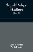 Slang and its analogues past and present. A dictionary, historical and comparative of the heterodox speech of all classes of society for more than three hundred years. With synonyms in English, French, German, Italian, etc (Volume VII)
